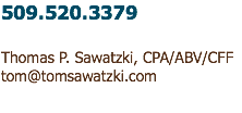 509.520.3379 Thomas P. Sawatzki, CPA/ABV/CFF tom@tomsawatzki.com